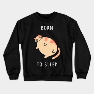 Cute chonky cat sleeping or taking a nap. Born to sleep kitty Crewneck Sweatshirt